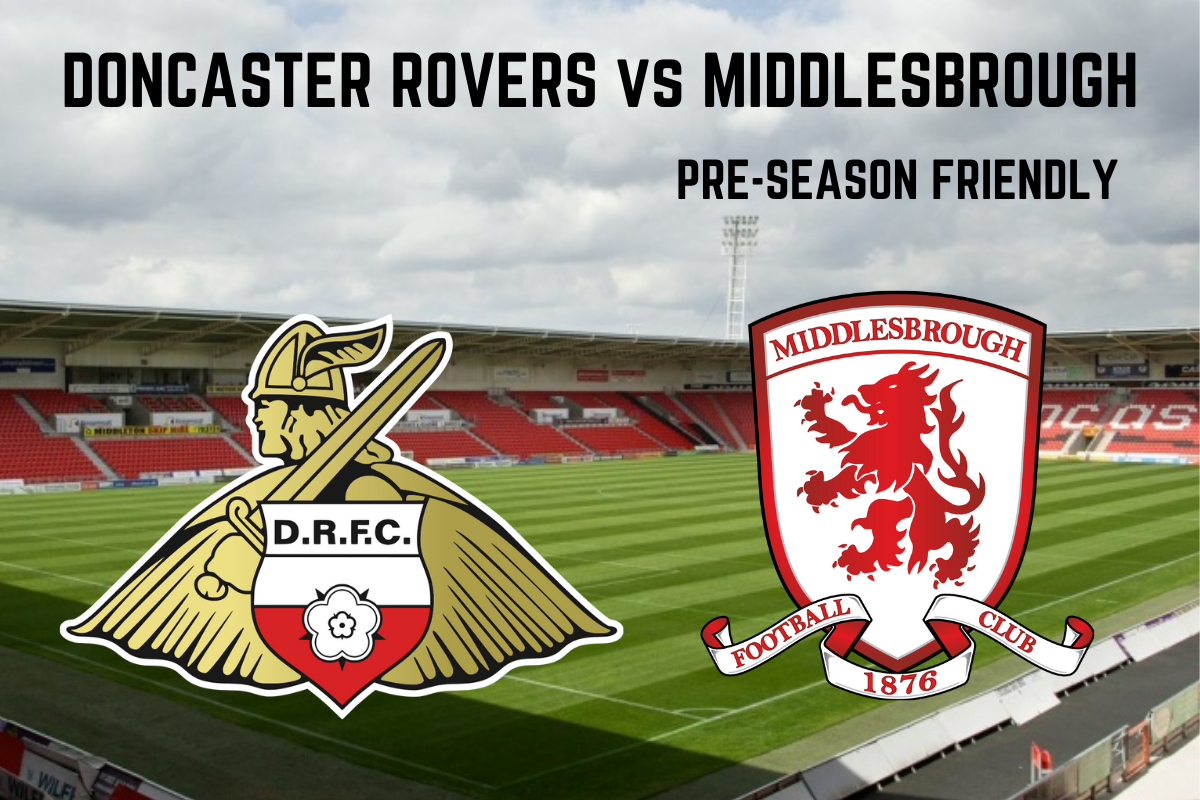 Doncaster Rovers v Middlesbrough Pre-Season Friendly Preview